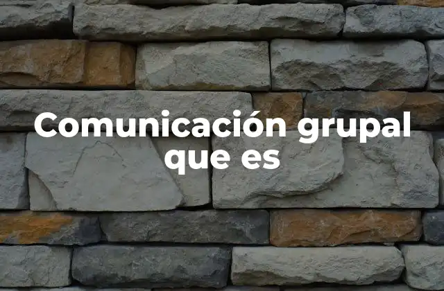 Comunicación Grupal que es