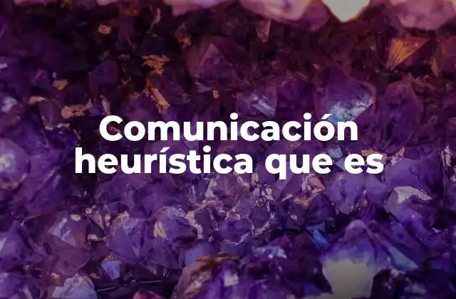 Comunicación Heurística que es