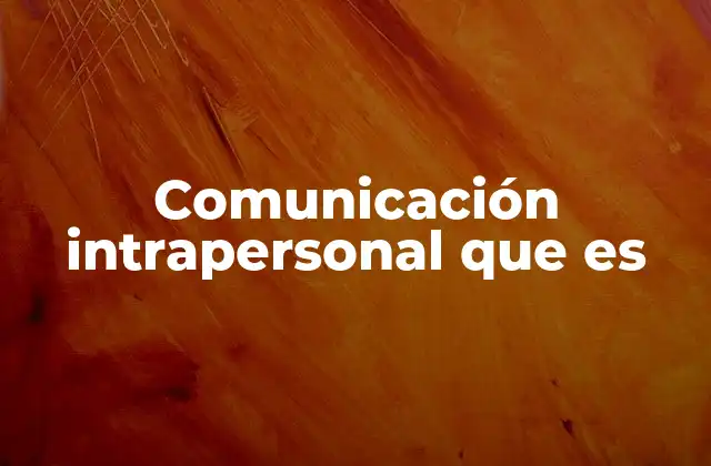 Comunicación Intrapersonal que es