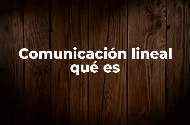 Comunicación Lineal Qué es