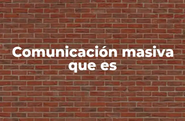 Comunicación Masiva que es