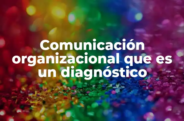 Comunicación Organizacional que es un Diagnóstico