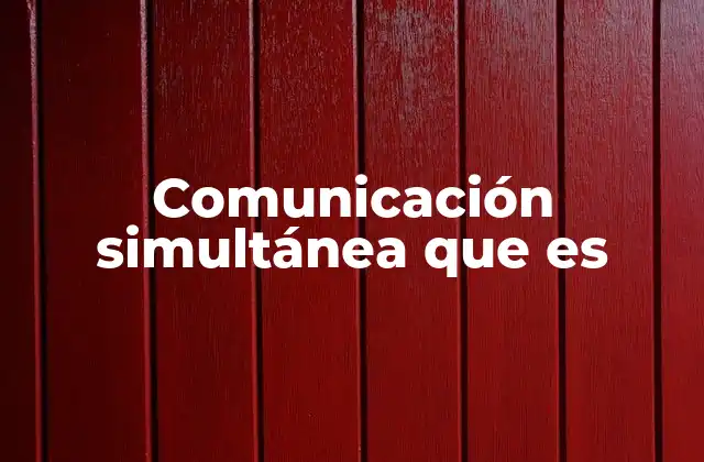 Comunicación Simultánea que es