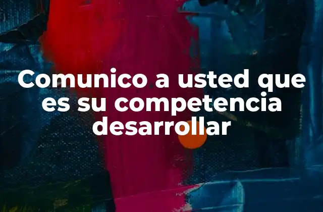 Comunico a Usted que es Su Competencia Desarrollar