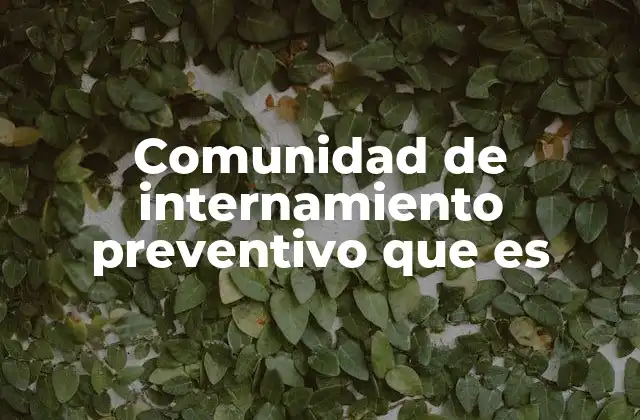 Comunidad de Internamiento Preventivo que es