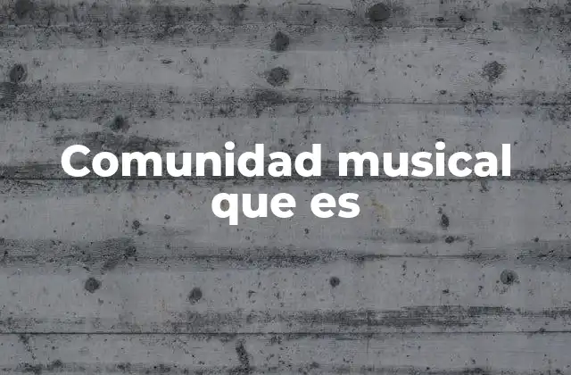 Comunidad Musical que es
