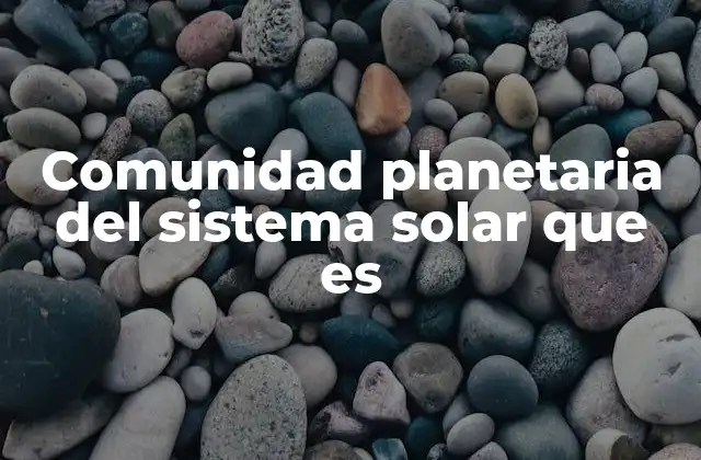 Comunidad Planetaria Del Sistema Solar que es