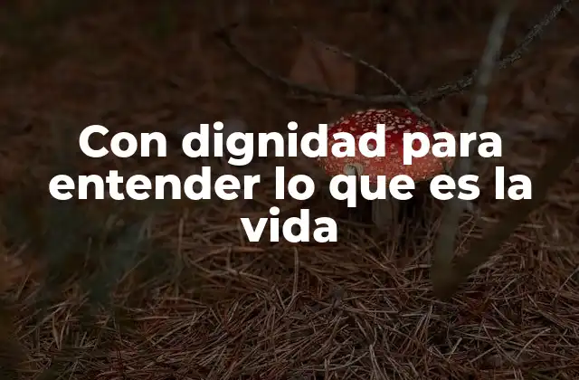 La búsqueda del sentido de la vida a través de la dignidad