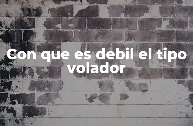 Con que es Debil el Tipo Volador