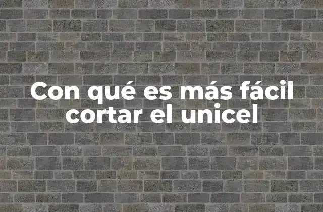 Con Qué es Más Fácil Cortar el Unicel