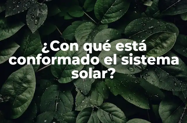 ¿con Qué Está Conformado el Sistema Solar?