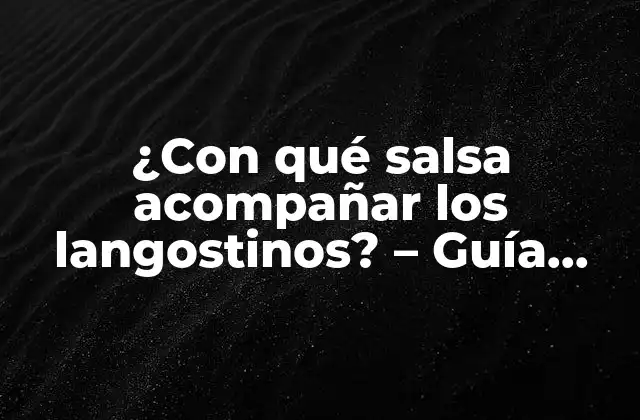 ¿con Qué Salsa Acompañar los Langostinos? – Guía Definitiva para Disfrutar Al Máximo de Este Manjar Del Mar