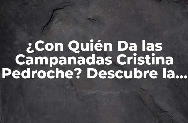 ¿con Quién Da las Campanadas Cristina Pedroche? Descubre la Verdadera Identidad