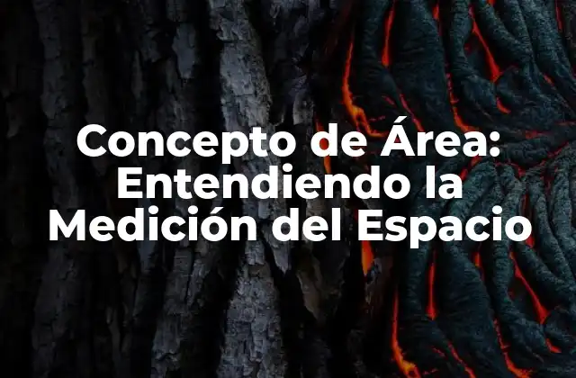 Concepto de Área: Entendiendo la Medición Del Espacio 2 ¿Qué es el Concepto de Área en Matemáticas?