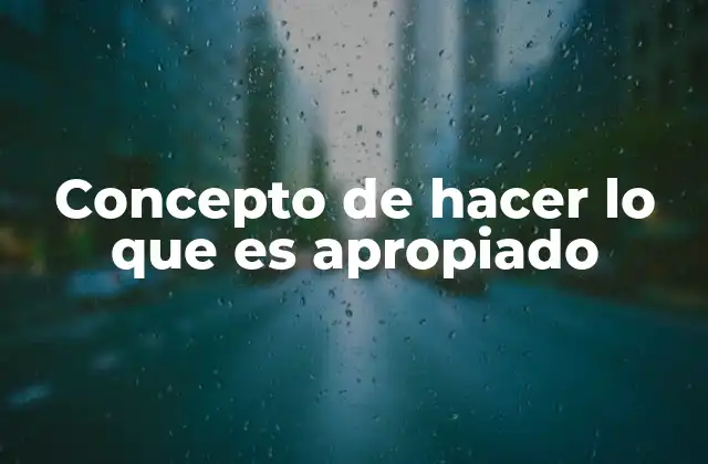 Concepto de Hacer Lo que es Apropiado