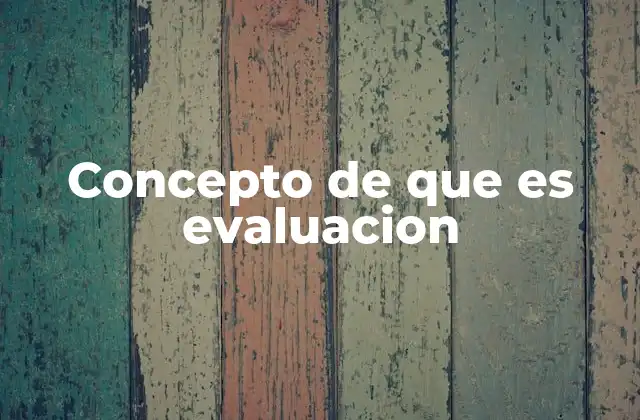 La importancia de la evaluación en contextos educativos y profesionales