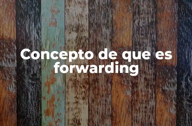 Concepto de que es Forwarding