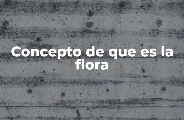 Concepto de que es la Flora