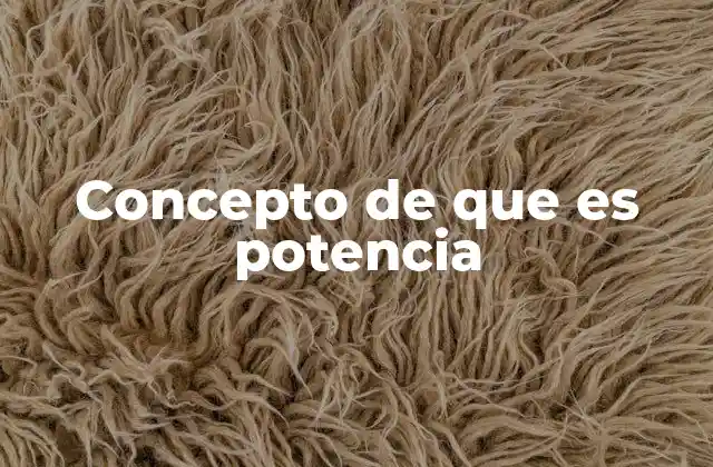 Concepto de que es Potencia