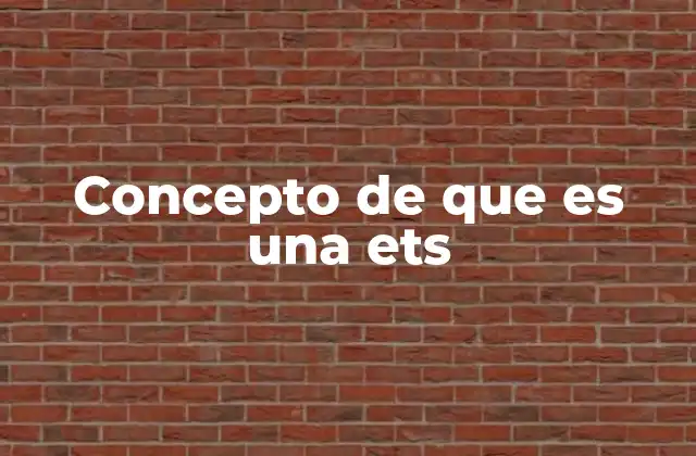 Concepto de que es una Ets
