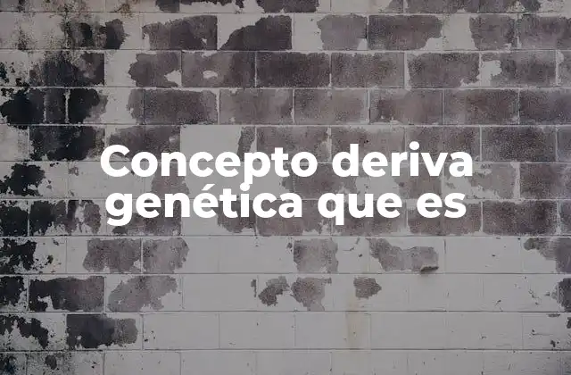 Concepto Deriva Genética que es