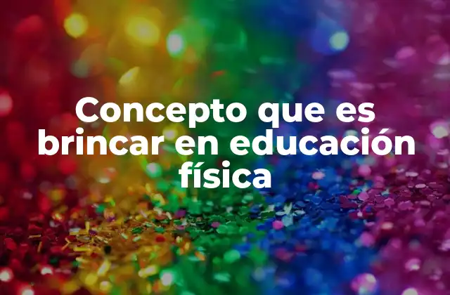 Concepto que es Brincar en Educación Física