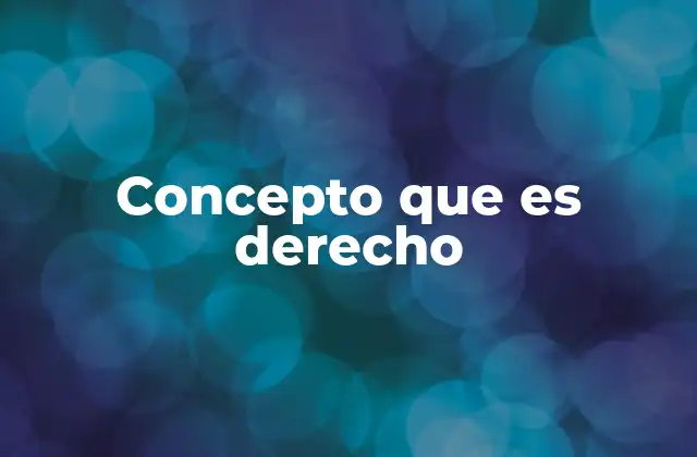 Concepto que es Derecho