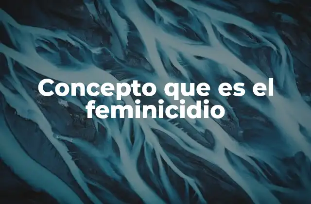 Concepto que es el Feminicidio