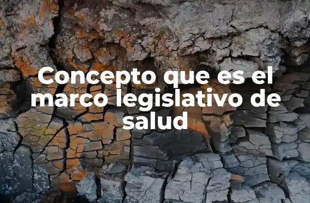 Concepto que es el Marco Legislativo de Salud