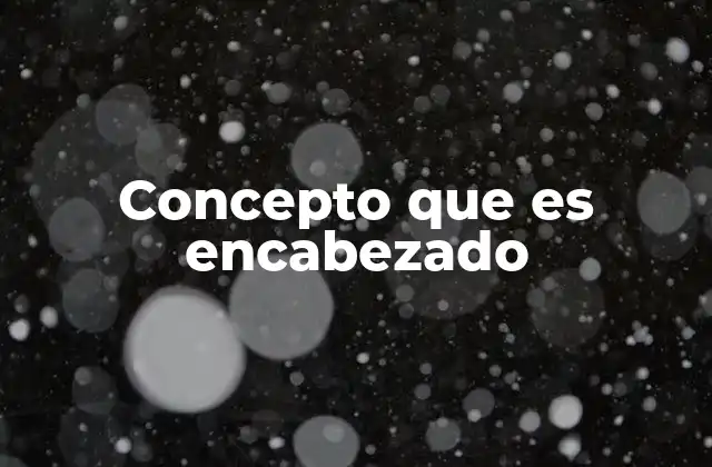 Concepto que es Encabezado 2 El rol de los encabezados en el diseño web