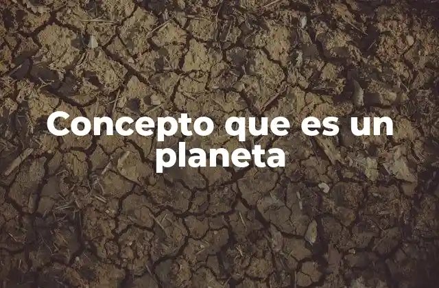 Concepto que es un Planeta