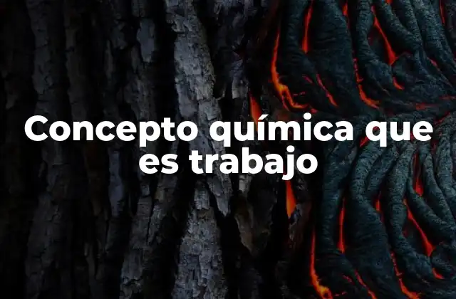 Concepto Química que es Trabajo