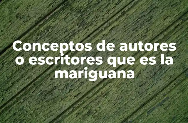 Conceptos de Autores o Escritores que es la Mariguana 2 La mariguana como metáfora en la literatura