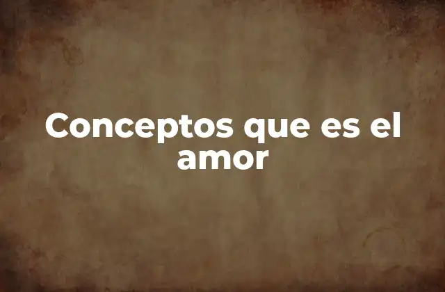 Conceptos que es el Amor