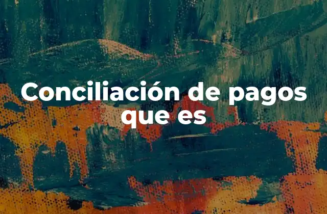 Conciliación de Pagos que es