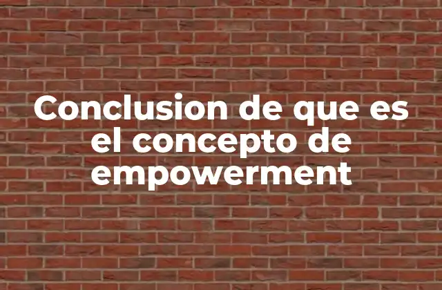 Conclusion de que es el Concepto de Empowerment