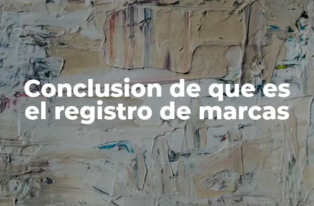 Conclusion de que es el Registro de Marcas