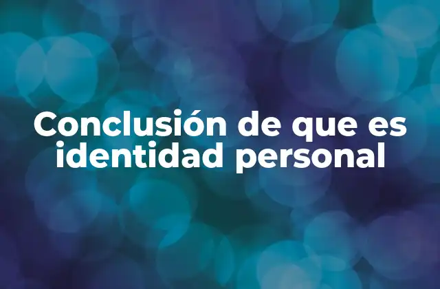 Conclusión de que es Identidad Personal