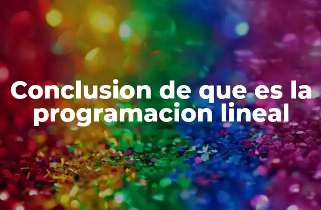 Conclusion de que es la Programacion Lineal