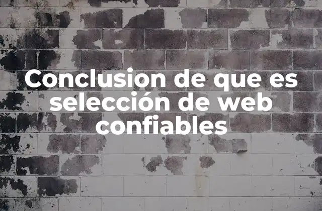 Conclusion de que es Selección de Web Confiables