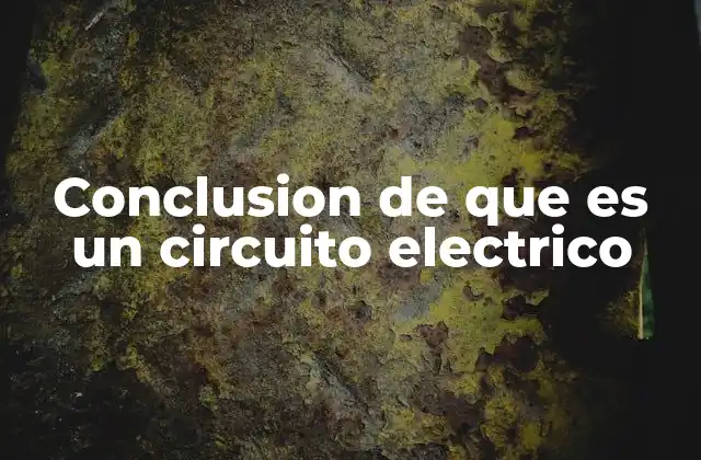 Conclusion de que es un Circuito Electrico