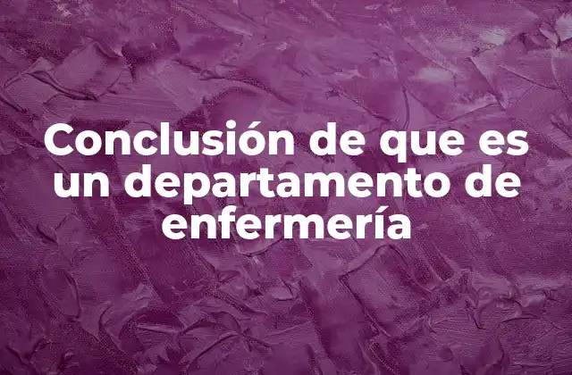 Conclusión de que es un Departamento de Enfermería