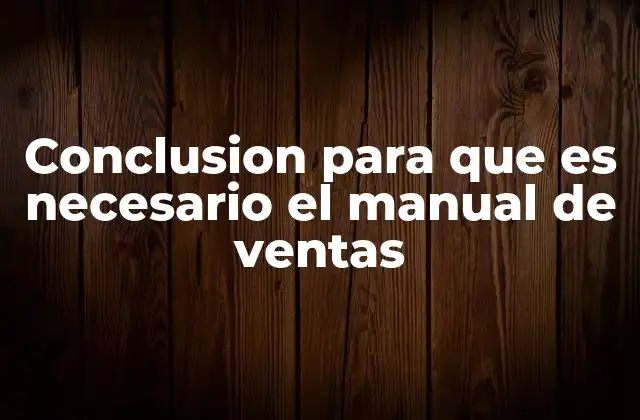 Conclusion para que es Necesario el Manual de Ventas