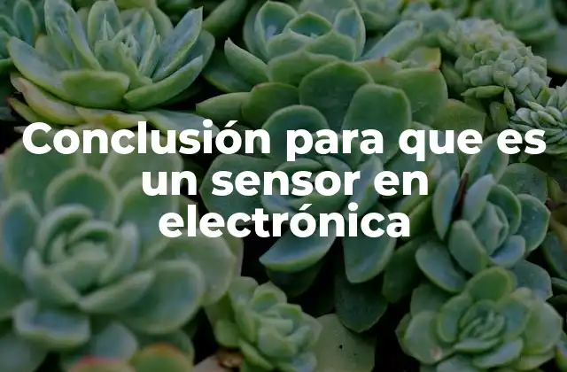 Conclusión para que es un Sensor en Electrónica