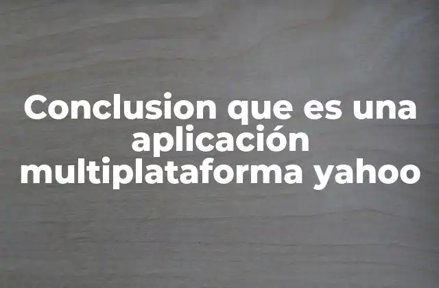 Cómo las aplicaciones multiplataforma de Yahoo han transformado la experiencia digital