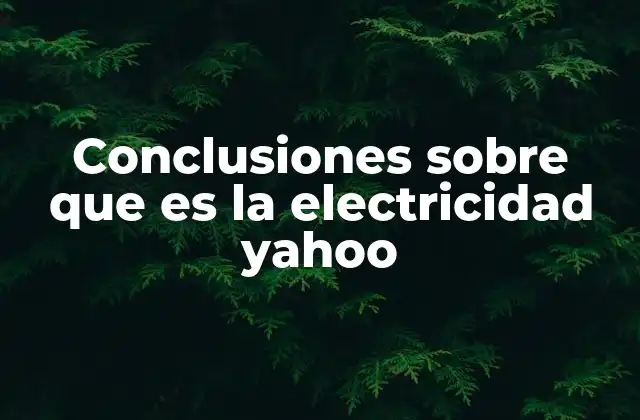 Conclusiones sobre que es la Electricidad Yahoo
