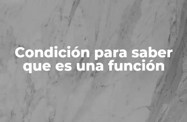 Condición para Saber que es una Función