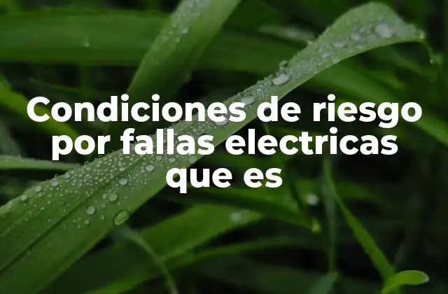 Condiciones de Riesgo por Fallas Electricas que es