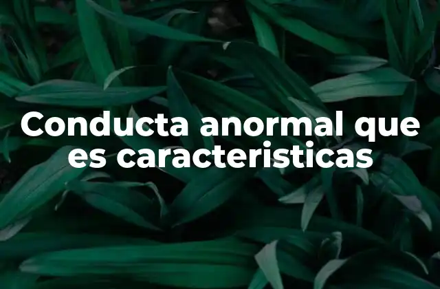 Conducta Anormal que es Caracteristicas