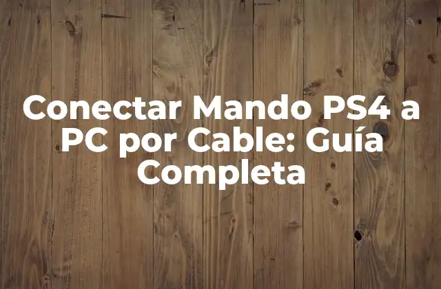 Conectar Mando Ps4 a Pc por Cable: Guía Completa